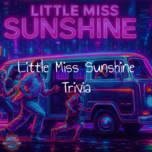 Little miss sunshine trivia
